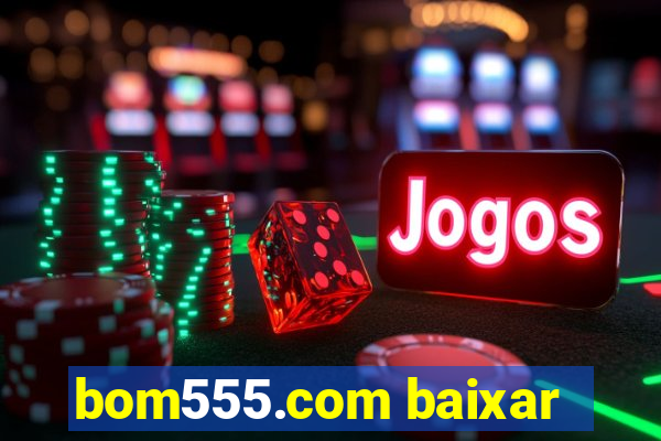 bom555.com baixar